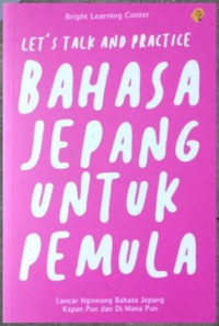 Bahasa Jepang Untuk Pemula : Let`S Talk And Practice