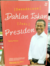Seandainya Dahlan Iskan jadi Presiden / agung pamujo